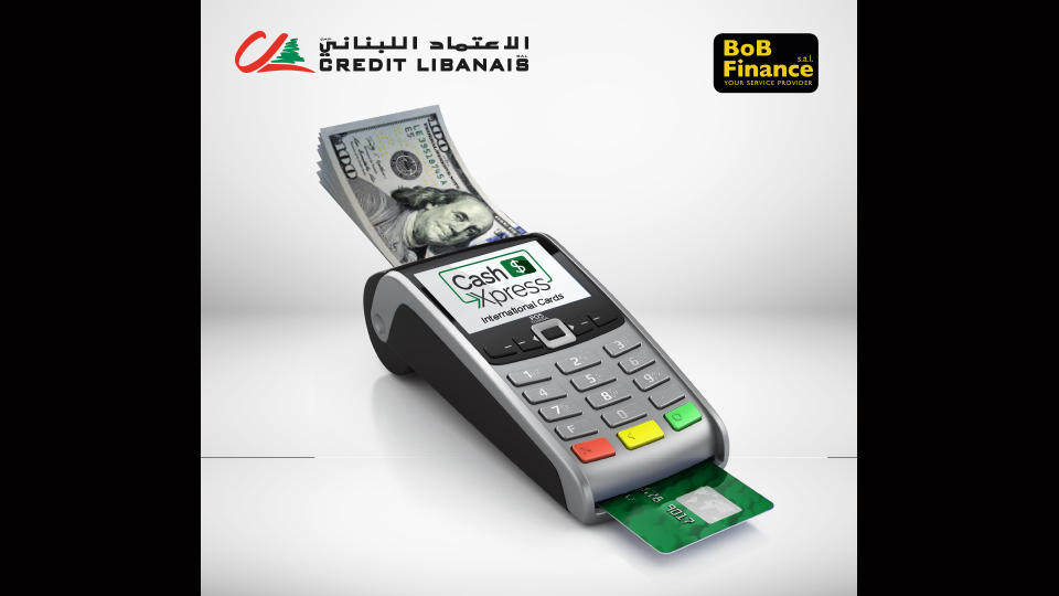 “Cash Xpress” a New Service from Credit Libanais; Granting International Cardholders Access to Fresh US$ Bank  Notes at BoB Finance Branches and other Touch Points